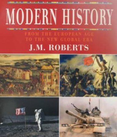 Modern History: From The European Age To The New Global Era by J.M. Roberts