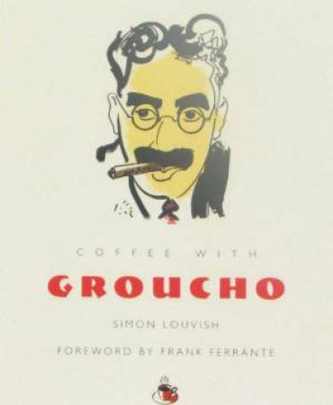 Coffee With Groucho by Simon Louvish