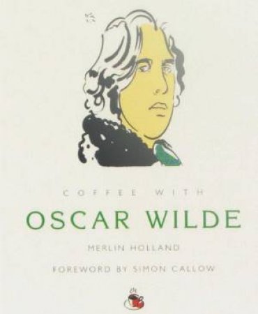 Coffee With Oscar Wilde by Merlin Holland