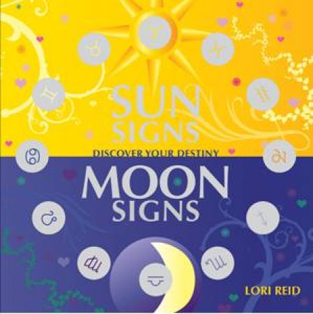 Sun Signs, Moon Signs: Discover Your Destiny by Lori Reid