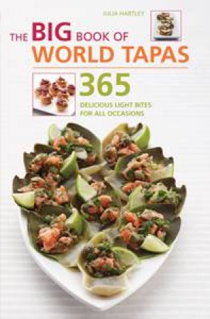 Big Book of World Tapas: 365 Delicious Light Bites for All Occasions by Julia Hartley