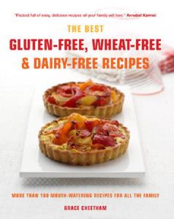 The Best Gluten-Free, Wheat-Free and Dairy-Free Recipes by Grace Cheetham