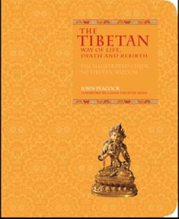 Tibetan Book of Life, Death and Rebirth: The Illustrated Guide to Tibetan Wisdom by John Peacock