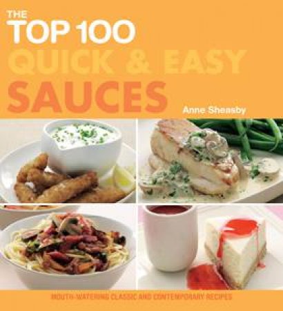 The Top 100 Quick & Easy Sauces by Anne Sheasby