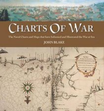 Charts Of War The Maps And Charts That Have Informed And Illustrated War At Sea