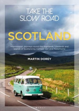 Take The Slow Road: Scotland by Martin Dorey