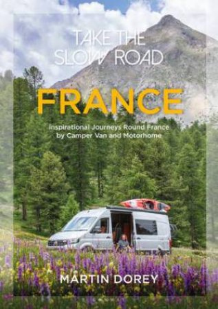 Take The Slow Road: France by Martin Dorey