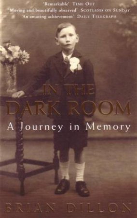 In The Dark Room: A Journey In Memory by Brian Dillon