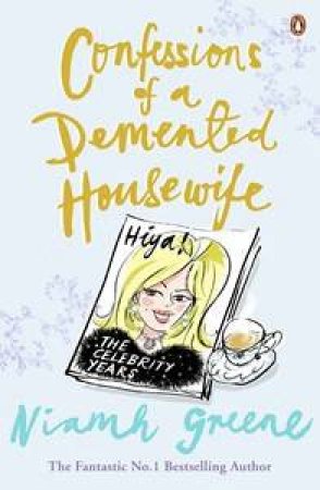 Confessions of a Demented Housewife: The Celebrity Year by Niamh Greene