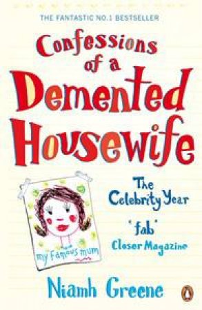 Confessions Of A Demented Housewife: The Celebrity Year by Niamh Greene