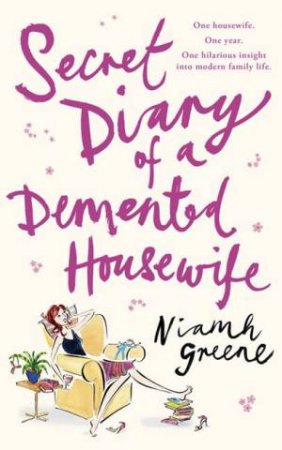 Secret Diary Of A Demented Housewife by Niamh Greene