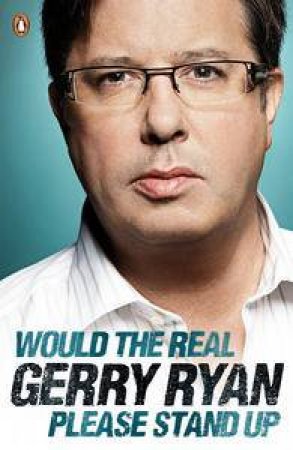 Would the Real Gerry Ryan Please Stand Up by Gerry Ryan