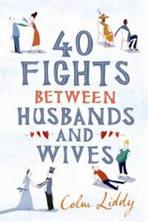 40 Fights Between Husbands and Wives by Colm Liddy