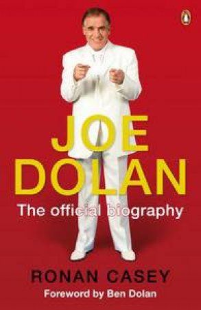 Joe Dolan: The Official Biography by Ronan Casey