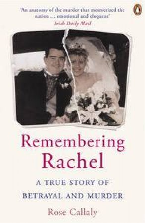 Remembering Rachel: A True Story of Betrayal and Murder by Rose Callaly