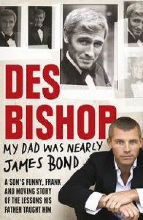 My Dad Was Nearly James Bond by Des Bishop