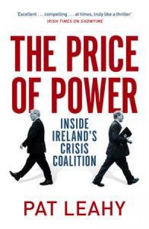 The Price of Power: Inside Ireland's Crisis Coalition by Pat Leahy