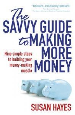 The Savvy Guide to Making More Money by Susan Hayes