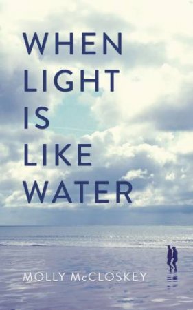 When Light Is Like Water by Molly McCloskey