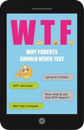 WTF: Why Parents Should Never Text by Various