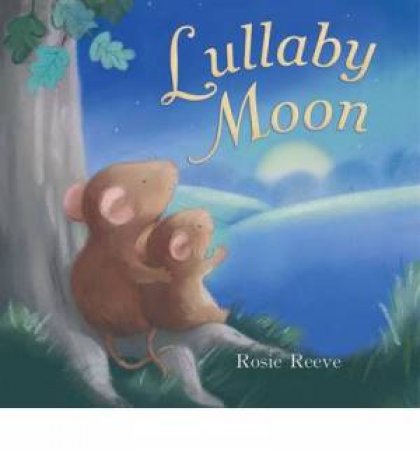 Lullaby Moon by Rosie Reeve