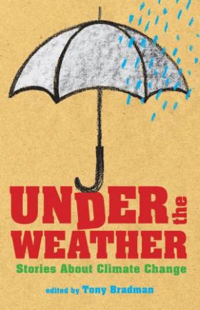 Under the Weather: Stories About Climate Change by Tony Bradman