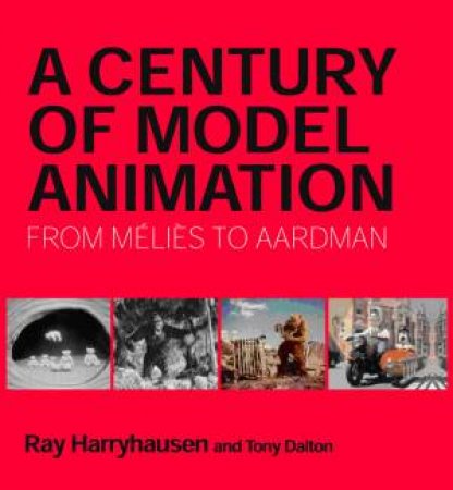 Century of Model Animation by Tony Dalton