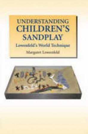 Understanding Children's Sandplay by Margaret Lowenfeld