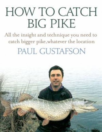 How To Catch Big Pike - 3rd Ed by Paul Gustafson