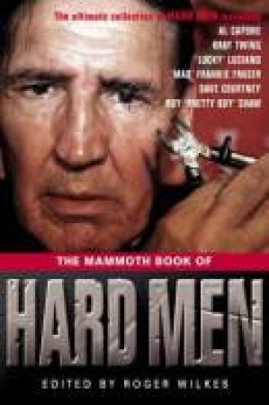 The Mammoth Book of Hard Men by Roger Wilkes   