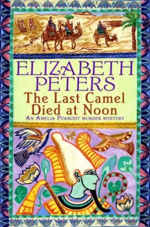 The Last Camel Died at Noon by Elizabeth Peters