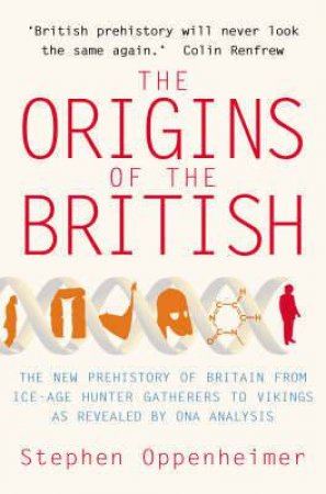 The Origins of the British: The New Prehistory of Britain by Stephen Oppenheimer