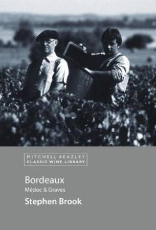 Classic Wine Library: Bordeaux, Medoc And Graves by Stephen Brook