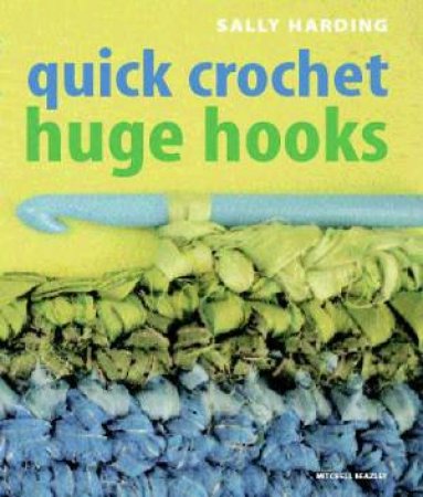 Quick Crochet Huge Hooks by Sally Harding