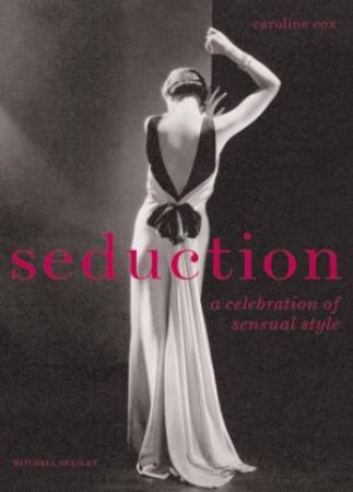 Seduction: A Celebration Of Sensual Style by Caroline Cox