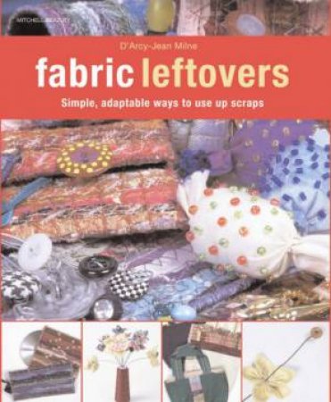 Fabric Leftovers by D'arcy Jean Milne