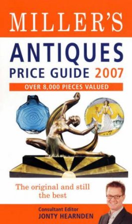 Miller's Antiques Price Guide 2007 by Jonty Hearnden (Editor)