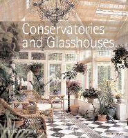 Conservatories And Glasshouses by Jackum Brown