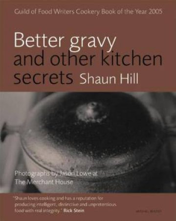 Better Gravy And Other Kitchen Secrets by Shaun Hill