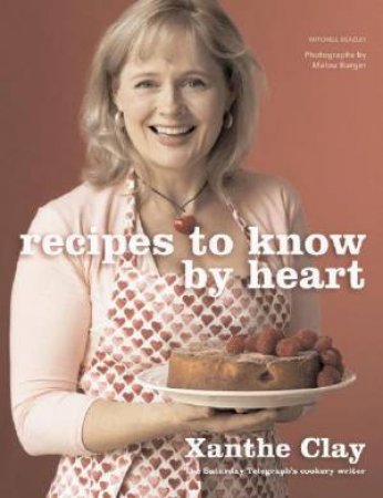 Recipes to Know by Heart by Xanthe Clay