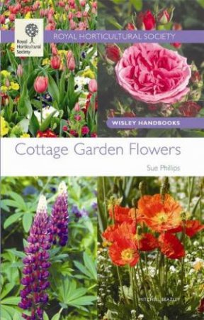 RHS Wisley Handbook: Cottage Garden Flowers by Sue Philips