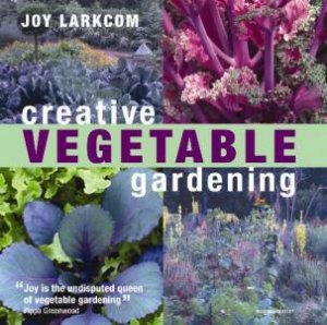 Creative Vegetable Gardening by Joy Larkcom