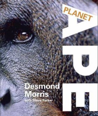 Planet Ape by Desmond Morris & Steve Parker