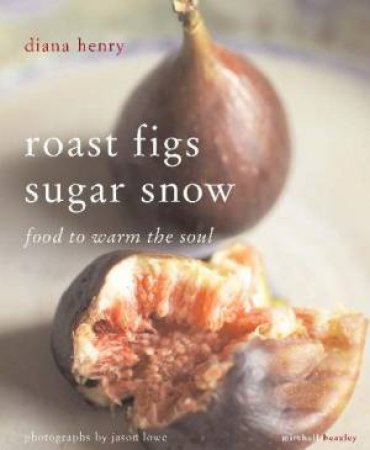 Roast Figs, Sugar Snow by Diana Henry