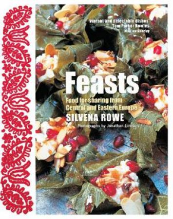 Feasts: Food for Sharing from Central and Eastern Europe by Silvena Rowe