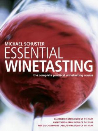 Essential Wine Tasting: the complete practical wine tasting course by Michael Schuster