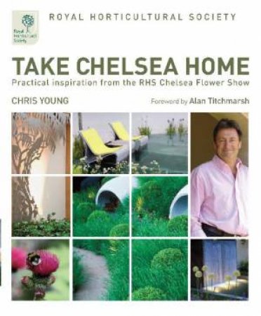 Royal Horticultiral Society: Take Chelsea Home by Chris Young