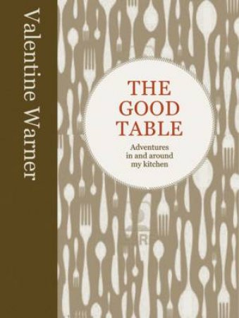 The Good Table by Valentine Warner