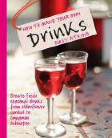 How to Make Your Own Drinks by Susy Atkins