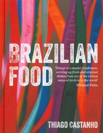 Brazilian Food by Luciana Bianchi & Thiago Castanho